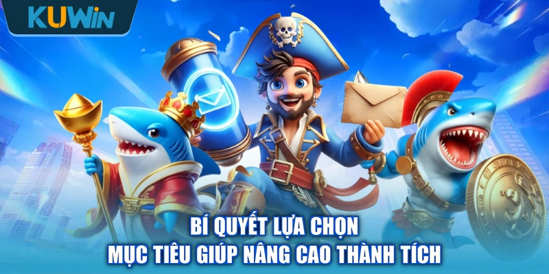 Bí quyết lựa chọn mục tiêu giúp nâng cao thành tích