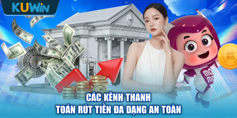 Các kênh thanh toán rút tiền đa dạng an toàn