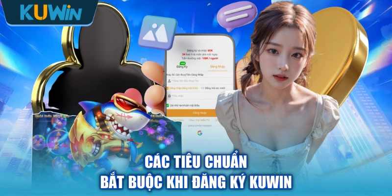 Các tiêu chuẩn bắt buộc khi đăng ký KUWIN