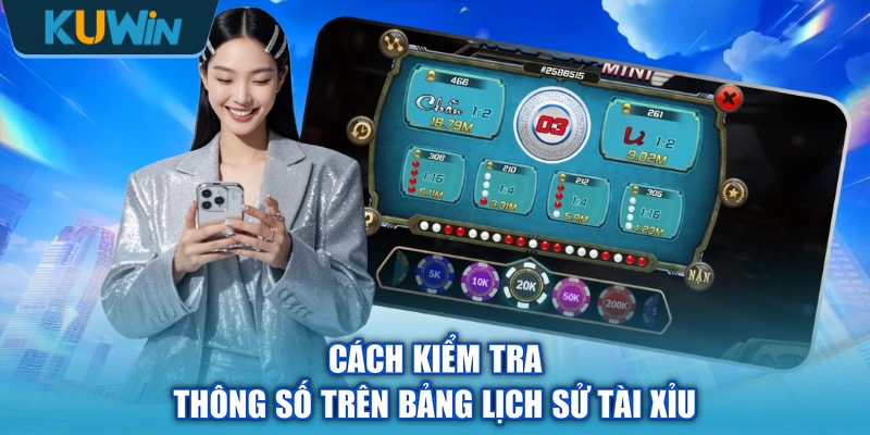 Cách kiểm tra thông số trên bảng lịch sử tài xỉu