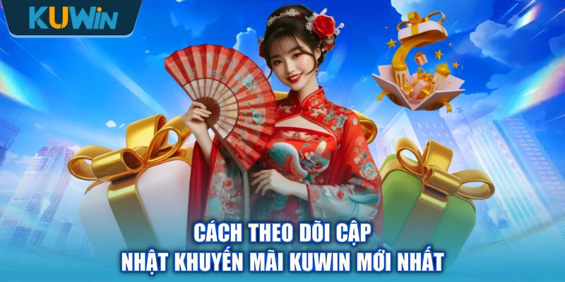 Cách theo dõi cập nhật khuyến mãi KUWIN mới nhất