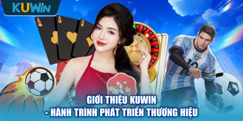 Giới thiệu KUWIN - Hành trình phát triển thương hiệu