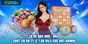 Lô Đề Bạc Nhớ - Mẹo Chốt Số Ăn Tỷ Lệ 1 Ăn 99.5 Cực Hot KUWIN